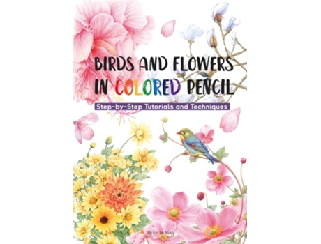 Livro Birds and Flowers in Colored Pencil de Niao Fei Le (Inglês)