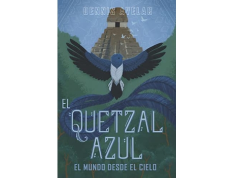 Livro El Quetzal Azul El Mundo Desde El Cielo Spanish Edition de Dennis Avelar (Espanhol)