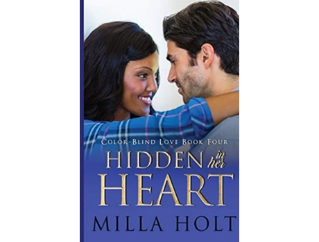 Livro Hidden In Her Heart A Clean and Wholesome International Romance ColorBlind Love de Milla Holt (Inglês)