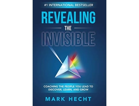 Livro Revealing the Invisible Coaching the People You Lead to Discover Learn and Grow de Mark Hecht (Inglês)