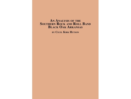 Livro An Analysis of the Southern Rock and Roll Band Black Oak Arkansas Cecil Kirk Hutson (Inglês)