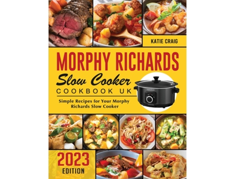 Livro Morphy Richards Slow Cooker Cookbook UK 2023 Simple Recipes for Your Morphy Richards Slow Cooker de Katie Craig (Inglês)
