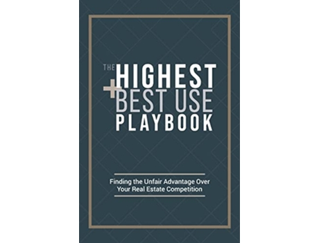 Livro The Highest and Best Use Playbook Finding the Unfair Advantage Over your Real Estate Competition de Ryan Carr (Inglês)