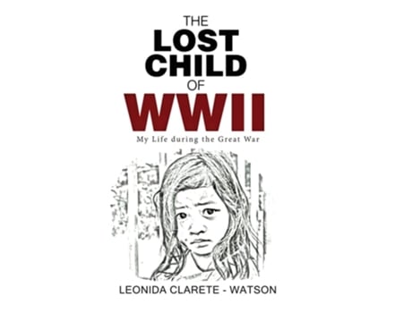 Livro The Lost Child of WWII My Life during the Great War de Leonida Clarete Watson (Inglês - Capa Dura)