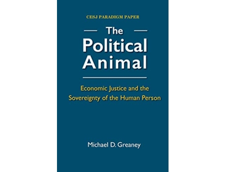 Livro The Political Animal Economic Justice and the Sovereignty of the Human Person de Michael D Greaney (Inglês)
