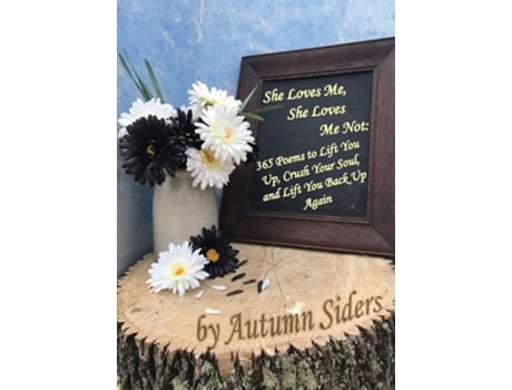 Livro She Loves Me, She Loves Me Not 365 Poems To Lift You Up, Crush Your Soul, And Lift You Back Up Again De Autumn Siders E Emilita Siders (inglês)