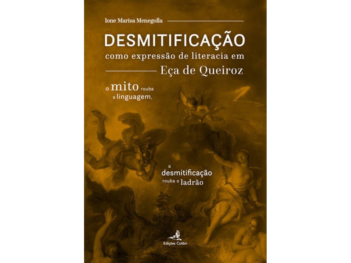 Livro Desmitificação Como Expressão De Literacia Em Eça De Queiroz - de Ione Marisa Menegolla (Português)