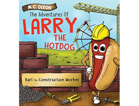 Livro The Adventures of Larry the Hot Dog Karl the Construction Worker de M C Dixon (Inglês)