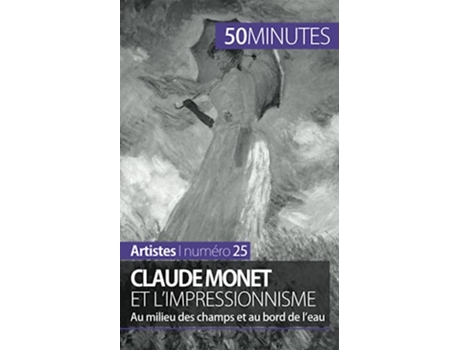 Livro Claude Monet et limpressionnisme Au milieu des champs et au bord de leau Artistes French Edition de Marion Hallet 50minutes (Francês)