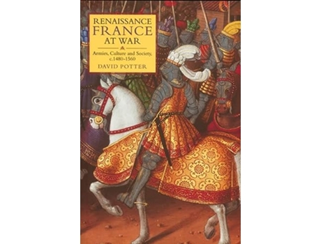 Livro Renaissance France at War Armies Culture and Society c14801560 Warfare in History 28 de David Potter (Inglês)