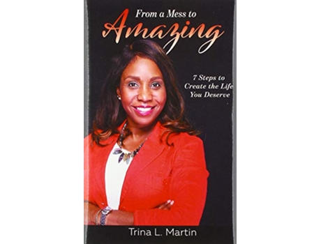 Livro From a Mess to Amazing 7 Steps to Create the Life You Deserve de Trina L Martin (Inglês)