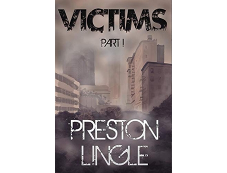 Livro Victims: Part 1 A Post-Apocalyptic Dystopian Science Fiction Novel Series de Preston Lingle (Inglês)