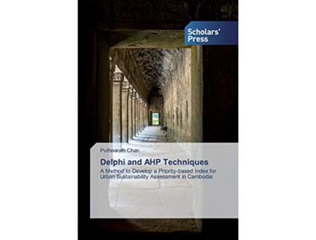 Livro Delphi and AHP Techniques A Method to Develop a Prioritybased Index for Urban Sustainability Assessment in Cambodia de Puthearath Chan (Inglês)