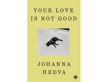 Livro Your Love is Not Good de Johanna Hedva (Inglês - Capa Dura)