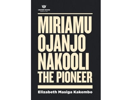 Livro Miriamu Ojanjo Nakooli The Pioneer de Kakembo, Elizabeth et al. (Inglês)