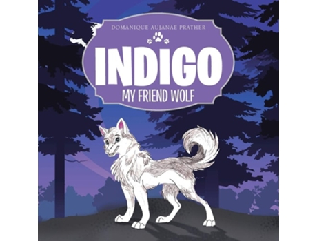 Livro Indigo My Friend Wolf De Domanique Aujanae Prather (inglês)