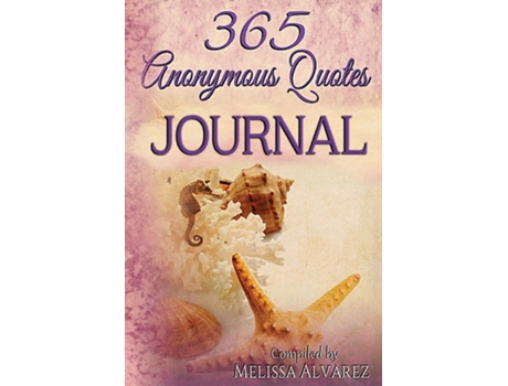Livro 365 Anonymous Quotes Journal Your Daily Dose of Encouraging amp Entertaining Thoughts Throughout the Year de Melissa Alvarez (Inglês)