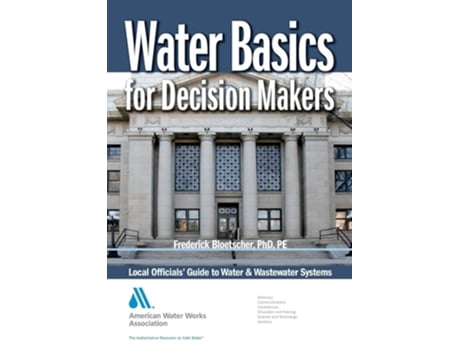 Livro Water Basics For Decision Makers Local Officials Guide To Water Amp Wastewater Systems De Pe Frederick Bloetscher Phd (inglês)
