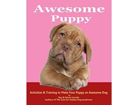 Livro Awesome Puppy Activities Training to Make Your Puppy an Awesome Dog de Emma Lincoln Ray Lincoln (Inglês)