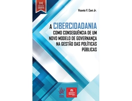 Livro A Cibercidadania Como Consequencia De Um Novo Modelo De Governanca Na Gestao Das Politicas Publicas de Vicente V Coni Jr (Português)