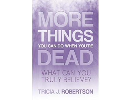 Livro More Things you Can do When Youre Dead What Can You Truly Believe de Tricia J Robertson (Inglês)