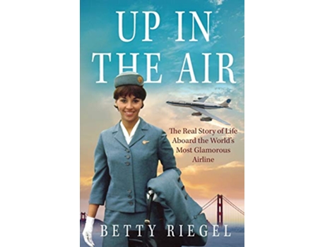Livro Up in the Air The Real Story of Life Aboard the World’s Most Glamorous Airline de Betty Riegel (Inglês)