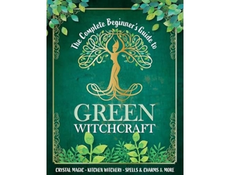 Livro The Complete Beginners Guide to Green Witchcraft de O'Neill e Juliette (Inglês)