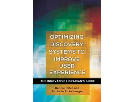 Livro Optimizing Discovery Systems to Improve User Experience de Bonnie Imler e Michelle Eichelberger (Inglês)