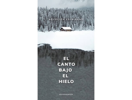 Livro El Canto Bajo El Hielo de Escribano Asunción (Espanhol)