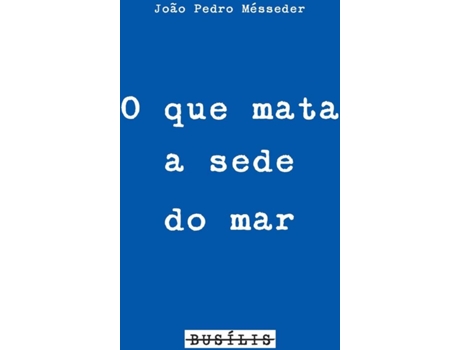 Livro O Que Mata A Sede Do Mar de João Pedro Mésseder (Português)