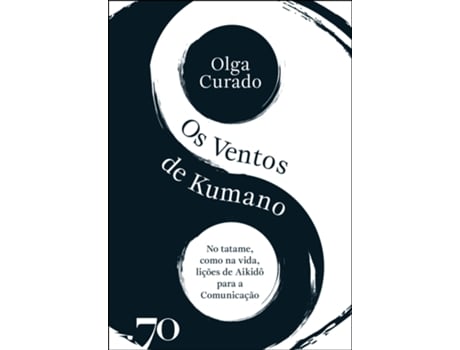 Livro Os Ventos De Kumano No Tatame Como Na Vida, Lições Do Aikidô Para A Comunicação De Olga Curado (português Do Brasil)