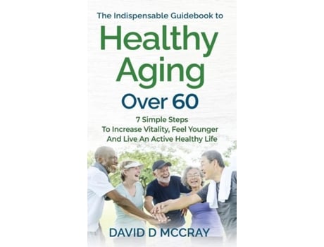 Livro The Indispensable Guidebook To Healthy Aging Over 60 de DAVID D MCCRAY (Inglês)