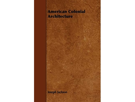 Livro American Colonial Architecture de Joseph Jackson (Inglês)