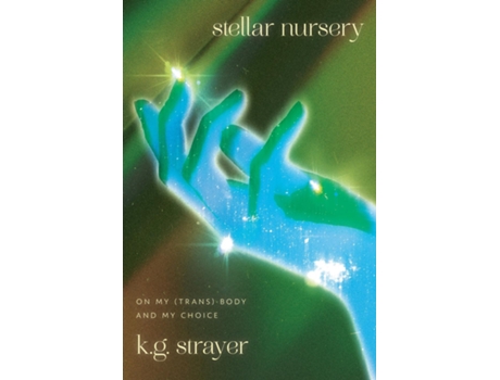 Livro Stellar Nursery On My Body and My Choice de KG Strayer (Inglês)