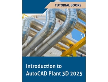 Livro Introduction to AutoCAD Plant 3D 2025 Learning the Basics of Plant Design de Tutorial Books (Inglês)