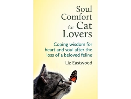 Livro Soul Comfort for Cat Lovers: Coping Wisdom for Heart and Soul After the Loss of a Beloved Feline Liz Eastwood (Inglês)
