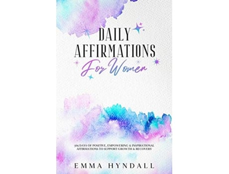 Livro Daily Affirmations For Women 365 Days of Positive Empowering Inspirational Affirmations To Support Growth Recovery de Emma Hyndall (Inglês)