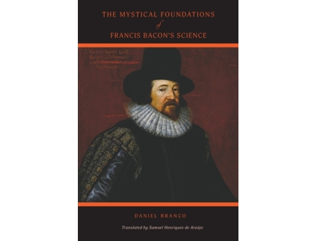 Livro The Mystical Foundations of Francis Bacon's Science Daniel Branco (Inglês)