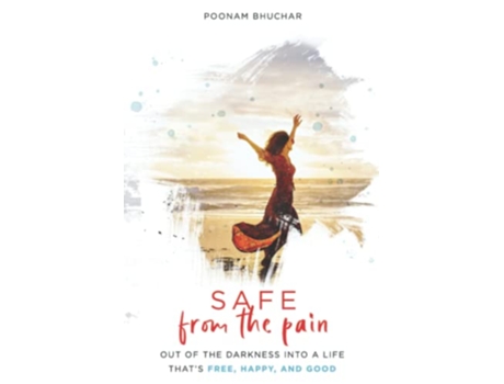 Livro SAFE From the Pain Out of the Darkness Into a Life Thats Free Happy and Good de Poonam Bhuchar (Inglês)