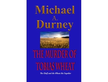 Livro THE MURDER OF TOBIAS WHEAT de Michael Durney (Inglês)