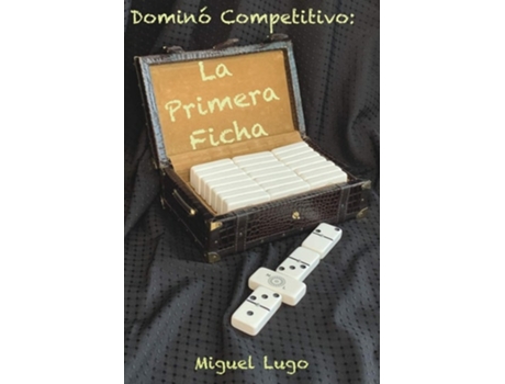 Livro Dominó Competitivo - La Primera Ficha De Miguel Lugo (espanhol)