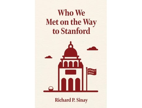 Livro Who We Met on the Way to Stanford A Fathers Memoir de Richard P Sinay (Inglês)