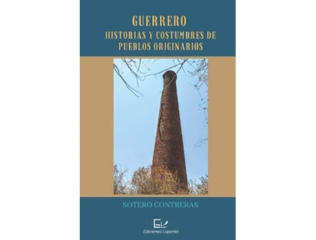 Livro Guerrero Historias Y Costumbres De Pueblos Originarios Spanish Edition de Sotero Contreras (Espanhol)