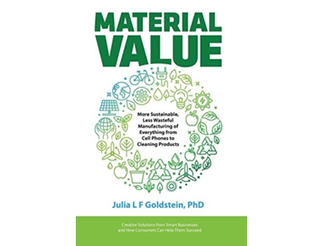 Livro Material Value More Sustainable Less Wasteful Manufacturing of Everything from Cell Phones to Cleaning Products de Julia L F Goldstein (Inglês)