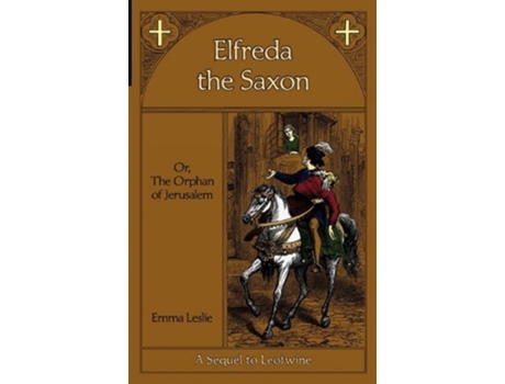 Livro Elfreda the Saxon Or The Orphan of Jerusalem A Sequel to Leofwine de Emma Leslie (Inglês)