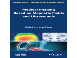 Livro Medical Imaging Based on Magnetic Fields and Ultrasounds de ISTE Ltd and John Wiley Sons Inc (Inglês)