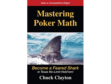 Livro Mastering Poker Math Become a Feared Shark in Texas NoLimit Holdem de Chuck Clayton (Inglês)