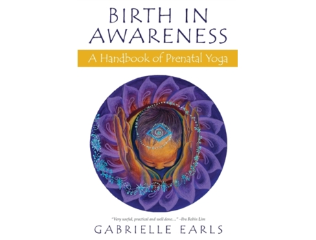Livro Birth in Awareness: A handbook of prenatal yoga Gabrielle Earls (Inglês)