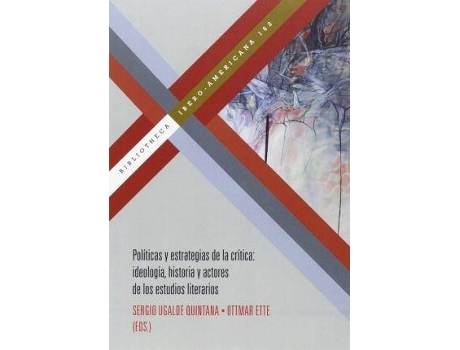 Livro Políticas De La Crítica : Historia, Actores Y Métodos De La Crítica Literaria de Sergio Ugalde Quintana (Espanhol)