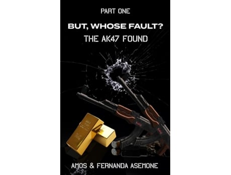 Livro But, Whose Fault? The AK47 Found de Amos Asemone (Inglês)